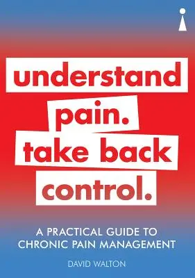 Guía práctica para el tratamiento del dolor crónico: Entienda el dolor. Recupera el control - A Practical Guide to Chronic Pain Management: Understand Pain. Take Back Control