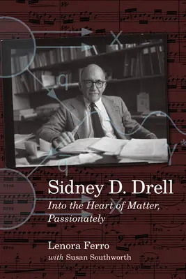 Sidney D. Drell: En el corazón de la materia, apasionadamente - Sidney D. Drell: Into the Heart of Matter, Passionately