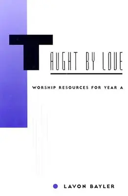 Enseñados por el amor: Recursos de adoración para el Año A - Taught by Love: Worship Resources for Year A