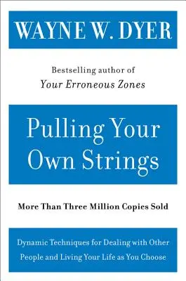 Pulling Your Own Strings: Técnicas Dinámicas Para Tratar Con Otras Personas Y Vivir Tu Vida Como Tú Elijas - Pulling Your Own Strings: Dynamic Techniques for Dealing with Other People and Living Your Life as You Choose