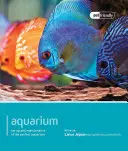 Acuario: Instalación y mantenimiento del acuario perfecto - Aquarium: Set Up and Maintenance of the Perfect Aquarium