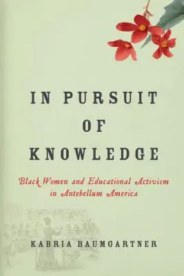 En busca del conocimiento: Las mujeres negras y el activismo educativo en la América de antebellum - In Pursuit of Knowledge: Black Women and Educational Activism in Antebellum America