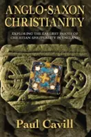 El cristianismo anglosajón: Explorando las primeras raíces de la espiritualidad cristiana en Inglaterra - Anglo-Saxon Christianity: Exploring the Earliest Roots of Christian Spirituality in England