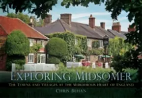 Explorando Midsomer: Las ciudades y pueblos del corazón asesino de Inglaterra - Exploring Midsomer: The Towns and Villages at the Murderous Heart of England