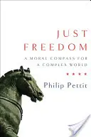 Libertad justa: Una brújula moral para un mundo complejo - Just Freedom: A Moral Compass for a Complex World