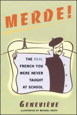 ¡Merde! El verdadero francés que nunca te enseñaron en la escuela - Merde!: The Real French You Were Never Taught at School