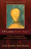 Por supuesto que estás enfadado: Una guía para afrontar las emociones del abuso de sustancias - Of Course You're Angry: A Guide to Dealing with the Emotions of Substance Abuse