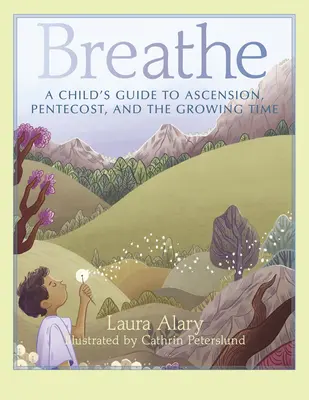 Respira: Guía infantil de la Ascensión, Pentecostés y el tiempo de crecimiento - Breathe: A Child's Guide to Ascension, Pentecost, and the Growing Time