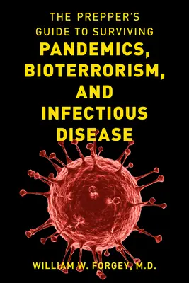 The Prepper's Guide to Surviving Pandemics, Bioterrorism, and Infectious Disease (Guía del preparador para sobrevivir a pandemias, bioterrorismo y enfermedades infecciosas) - The Prepper's Guide to Surviving Pandemics, Bioterrorism, and Infectious Disease