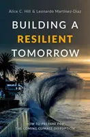 Construir un mañana resiliente: Cómo prepararse para los trastornos climáticos que se avecinan - Building a Resilient Tomorrow: How to Prepare for the Coming Climate Disruption