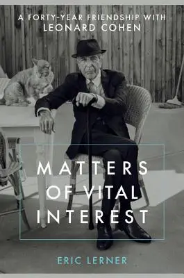 Cuestiones de interés vital: Cuarenta años de amistad con Leonard Cohen - Matters of Vital Interest: A Forty-Year Friendship with Leonard Cohen