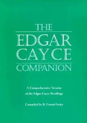 El compañero de Edgar Cayce: Un tratado exhaustivo de las lecturas de Edgar Cayce - The Edgar Cayce Companion: A Comprehensive Treatise of the Edgar Cayce Readings