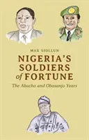 Nigeria's Soldiers of Fortune: Los años de Abacha y Obasanjo - Nigeria's Soldiers of Fortune: The Abacha and Obasanjo Years