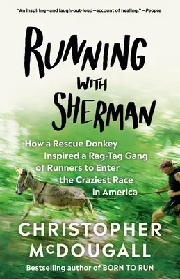 Running with Sherman: How a Rescue Donkey Inspired a Rag-Tag Gang of Runners to Enter the Craziest Race in America (Correr con Sherman: Cómo un burro de rescate inspiró a una pandilla de corredores a participar en la carrera más loca de Estados Unidos) - Running with Sherman: How a Rescue Donkey Inspired a Rag-Tag Gang of Runners to Enter the Craziest Race in America