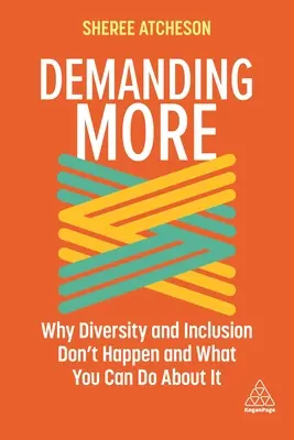 Exigir más: Por qué no se consigue la diversidad y la inclusión y qué se puede hacer al respecto - Demanding More: Why Diversity and Inclusion Don't Happen and What You Can Do about It