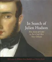 En busca de Julien Hudson: Artista libre de color en la Nueva Orleans anterior a la Guerra Civil - In Search of Julien Hudson: Free Artist of Color in Pre-Civil War New Orleans