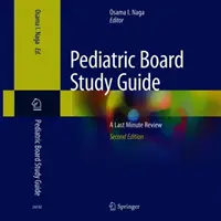 Pediatric Board Study Guide: Un repaso de última hora - Pediatric Board Study Guide: A Last Minute Review