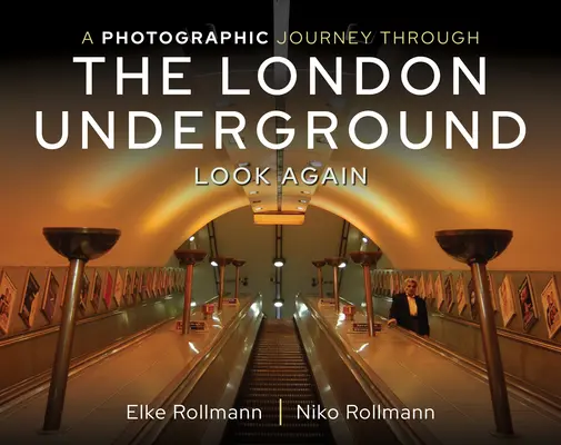 Un viaje fotográfico por el metro de Londres: Look Again - A Photographic Journey Through the London Underground: Look Again