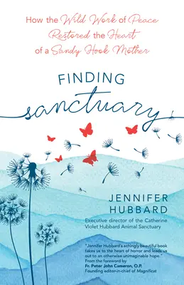 Finding Sanctuary: Cómo el salvaje trabajo de la paz restauró el corazón de una madre de Sandy Hook - Finding Sanctuary: How the Wild Work of Peace Restored the Heart of a Sandy Hook Mother