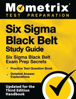 Guía de Estudio Six SIGMA Black Belt - Six SIGMA Black Belt Exam Prep Secrets, Practice Test Question Book, Detailed Answer Explanations: [actualizado para el - Six SIGMA Black Belt Study Guide - Six SIGMA Black Belt Exam Prep Secrets, Practice Test Question Book, Detailed Answer Explanations: [updated for the