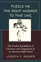 Puzzle Me the Right Answer to that One: The Further Possibilities of Literature and Composition in an American High School, Volumen 2 - Puzzle Me the Right Answer to that One: The Further Possibilities of Literature and Composition in an American High School, Volume 2