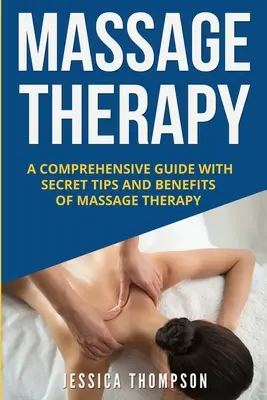 Terapia de Masaje: Una guía completa con consejos secretos y beneficios de la masoterapia - Massage Therapy: A Comprehensive Guide with Secret Tips and Benefits of Massage Therapy