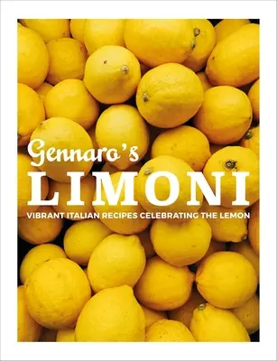 Gennaro's Limoni: Vibrantes recetas italianas que celebran el limón - Gennaro's Limoni: Vibrant Italian Recipes Celebrating the Lemon