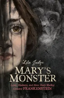 El monstruo de Mary: Amor, locura y cómo Mary Shelley creó Frankenstein - Mary's Monster: Love, Madness, and How Mary Shelley Created Frankenstein