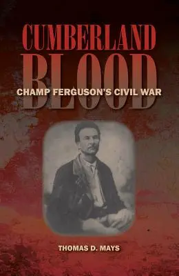 Cumberland Blood: La guerra civil de Champ Ferguson - Cumberland Blood: Champ Ferguson's Civil War