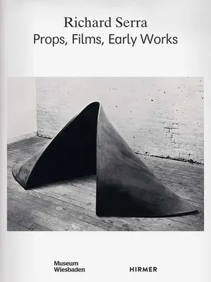 Richard Serra: atrezzo, películas, primeras obras - Richard Serra: Props, Films, Early Works