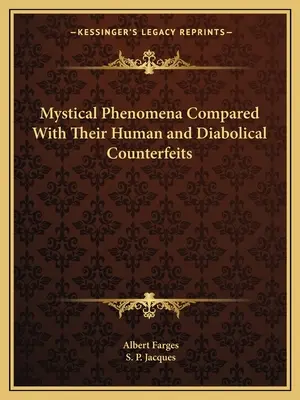 Los fenómenos místicos comparados con sus falsificaciones humanas y diabólicas - Mystical Phenomena Compared with Their Human and Diabolical Counterfeits