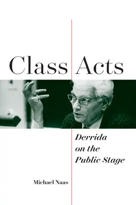 Actos de clase: Derrida en la escena pública - Class Acts: Derrida on the Public Stage