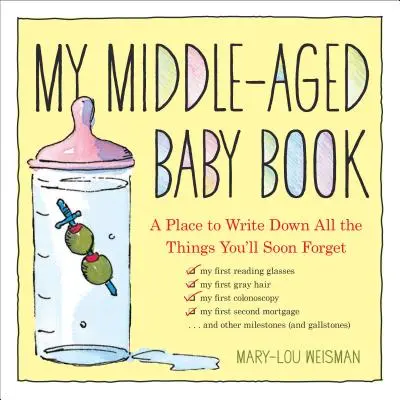 My Middle-Aged Baby Book: Un lugar donde anotar todas las cosas que pronto olvidará - My Middle-Aged Baby Book: A Place to Write Down All the Things You'll Soon Forget