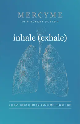 Inhala Exhala: Un viaje de 40 días para respirar la gracia y vivir la esperanza - Inhale Exhale: A 40-Day Journey Breathing in Grace and Living Out Hope