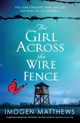 La chica al otro lado de la alambrada: Una ficción histórica de la Segunda Guerra Mundial basada en una historia real completamente inolvidable - The Girl Across the Wire Fence: Completely unforgettable World War Two historical fiction based on a true story