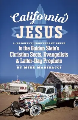 California Jesus: Una guía (ligeramente) irreverente de las sectas cristianas, evangelistas y profetas de los últimos días del Estado Dorado - California Jesus: A (Slightly) Irreverent Guide to the Golden State's Christian Sects, Evangelists and Latter-Day Prophets