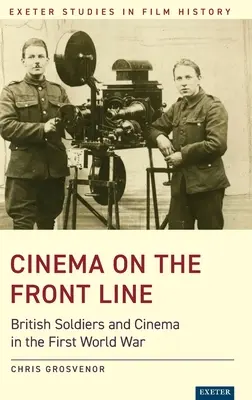 El cine en primera línea: Los soldados británicos y el cine en la Primera Guerra Mundial - Cinema on the Front Line: British Soldiers and Cinema in the First World War