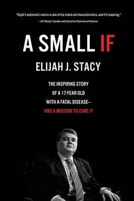 Un pequeño si: La inspiradora historia de una joven de 17 años con una enfermedad mortal y una misión para curarla - A Small If: The Inspiring Story of a 17-Year-Old with a Fatal Disease-and a Mission to Cure It