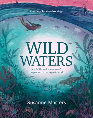 Wild Waters: A Wildlife and Water Lover's Companion to the Aquatic World (Aguas salvajes: un compañero del mundo acuático para amantes de la fauna y el agua) - Wild Waters: A Wildlife and Water Lover's Companion to the Aquatic World