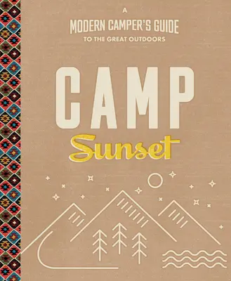 Camp Sunset: Guía del campista moderno al aire libre - Camp Sunset: A Modern Camper's Guide to the Great Outdoors