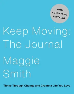 Keep Moving: El Diario: Prospera a través del cambio y crea una vida que ames - Keep Moving: The Journal: Thrive Through Change and Create a Life You Love