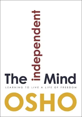 La mente independiente: Aprender a vivir una vida de libertad - The Independent Mind: Learning to Live a Life of Freedom