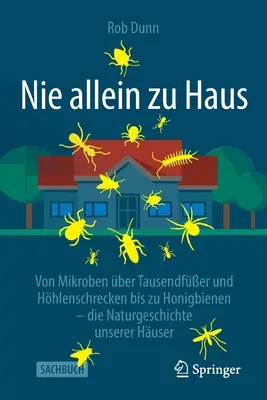 Nie Allein Zu Haus: Von Mikroben ber Tausendfer Und Hhlenschrecken Bis Zu Honigbienen - Die Naturgeschichte Unserer Huser