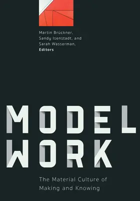 Modelwork: La cultura material de hacer y conocer - Modelwork: The Material Culture of Making and Knowing