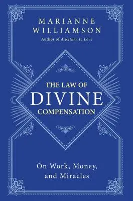 La ley de la compensación divina: Sobre el trabajo, el dinero y los milagros - The Law of Divine Compensation: On Work, Money, and Miracles