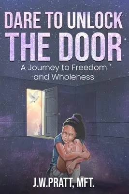 Atrévete a abrir la puerta: Un viaje hacia la libertad y la plenitud - Dare to Unlock the Door: A Journey to Freedom and Wholeness
