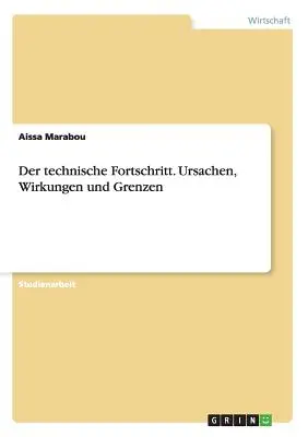 El cambio tecnológico. Ursachen, Wirkungen und Grenzen - Der technische Fortschritt. Ursachen, Wirkungen und Grenzen