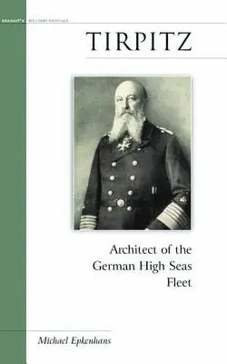 Tirpitz: Arquitecto de la flota alemana de alta mar - Tirpitz: Architect of the German High Seas Fleet