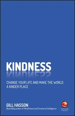 La bondad: Cambia tu vida y haz del mundo un lugar más amable - Kindness: Change Your Life and Make the World a Kinder Place