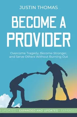 Conviértete en proveedor: Superar la tragedia, fortalecerse y servir a los demás sin quemarse - Become a Provider: Overcome Tragedy, Become Stronger, and Serve Others Without Getting Burned Out